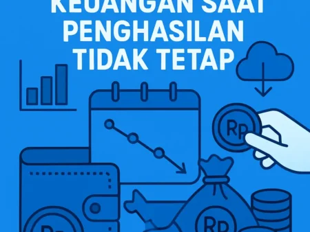 Cara Mengelola Keuangan Saat Penghasilan Tidak Tetap